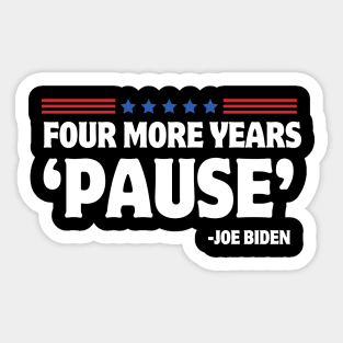 Four More Years Pause Joe Biden Funny Biden Saying 2024 Sticker